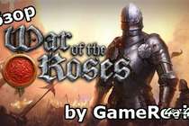 Видеообзор игры War of the Roses, или война с багами Видеообзор игры War of the Roses, или война с багами